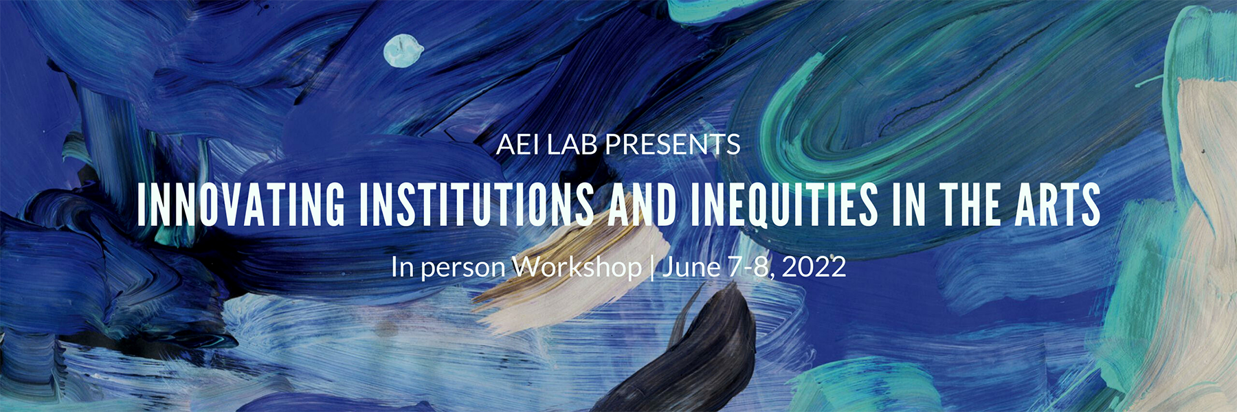 AEI Lab Presents: Innovating Institutions and Inequities in the Arts: In person workshop , June 7-8 2022