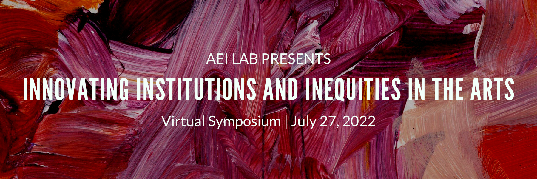 AEI Lab Symposium - Innovating Institutions and Inequities in the Arts - July 27, 2022